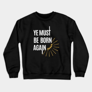 Ye must be born again | John 3:7 verse | Jesus said be born again Crewneck Sweatshirt
